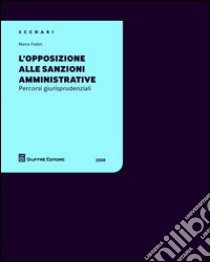 L'opposizione alle sanzioni amministrative libro di Fratini Marco