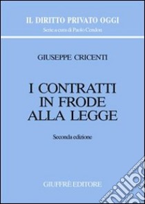 I contratti in frode alla legge libro di Cricenti Giuseppe