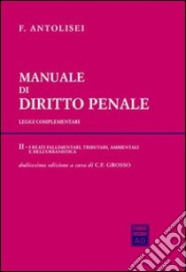 Manuale di diritto penale. Leggi complementari (2) libro di Antolisei Francesco