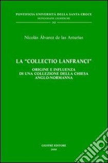 La «Collectio Lanfranci». Origine e influenza di una collezione della Chiesa anglo-normanna libro di Alvarez de Las Asturias Nicolás