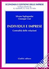 Individui e imprese. Centralità delle relazioni libro di Tagliagambe Silvano; Usai Giuseppe