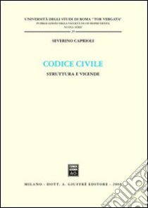 Codice civile. Struttura e vicende libro di Caprioli Severino