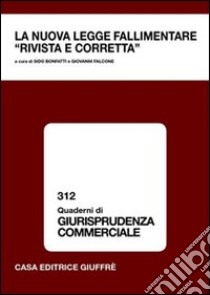 La nuova legge fallimentare «rivista e corretta». Atti del Convegno (Lanciano, 13 ottobre 2007) libro di Bonfatti S. (cur.); Falcone G. (cur.)