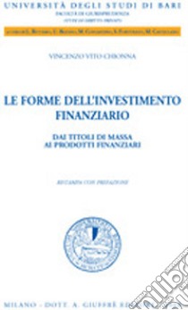 Le forme dell'investimento finanziario. Dai titoli di massa ai prodotti finanziari libro di Chionna Vincenzo Vito