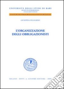 L'organizzazione degli obbligazionisti libro di Pellegrino Giuseppina