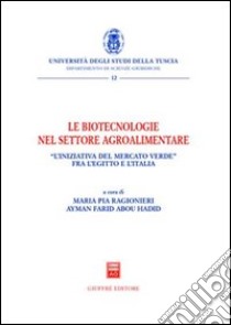 Le biotecnologie nel settore agroalimentare libro di Ragionieri M. P. (cur.); Abou Hadid A. F. (cur.)