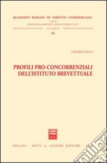 Profili pro-concorrenziali dell'istituto brevettuale libro di Falce Valeria