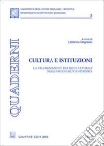 Cultura e istituzioni. La valorizzazione dei beni culturali negli ordinamenti giuridici libro di Degrassi L. (cur.)