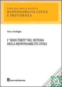 I «mass torts» nel sistema della responsabilità civile libro di Poddighe Elena