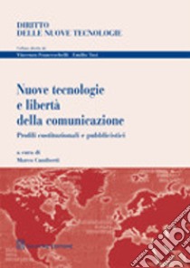 Nuove tecnologie e libertà della comunicazione. Profili costituzionali e pubblicistici libro di Cuniberti M. (cur.)