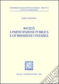 Società a partecipazione pubblica e giurisdizione contabile libro di Antonioli Marco