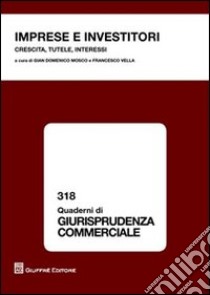 Imprese e investitori. Crescita, tutele, interessi libro di Mosco G. D. (cur.); Vella F. (cur.)