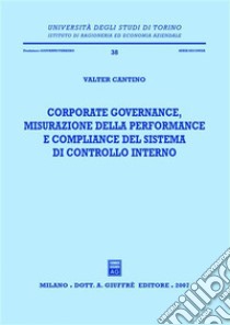 Corporate governance, misurazione della performance e compliance del sistema di controllo interno libro di Cantino Valter