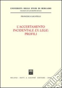 L'accertamento incidentale ex lege: profili libro di Locatelli Francesca