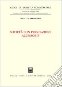 Società con prestazioni accessorie libro di Bertolotti Gianluca