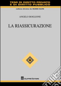 La riassicurazione libro di Boglione Angelo F.