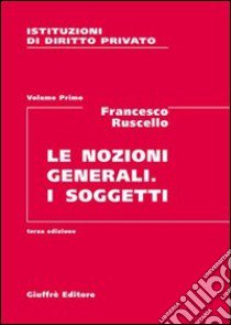 Istituzioni di diritto privato. Vol. 1: Le nozioni generali. I soggetti libro di Ruscello Francesco