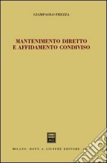 Mantenimento diretto e affidamento condiviso libro di Frezza Giampaolo