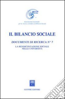 Il bilancio sociale. Documenti di ricerca. Vol. 7: La rendicontazione sociale nelle università libro