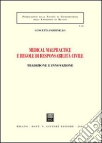 Medical malpractice e regole di responsabilità civile. Tradizione e innovazione libro di Parrinello Concetta