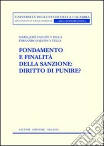 Fondamento e finalità della sanzione. Diritto di punire? libro di Falcon y Tella M. Josè