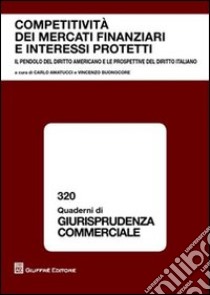 Competitività dei mercati finanziari e interessi protetti. Atti del Convegno (Napoli, 28 maggio 2007) libro