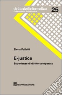 E-justice. Esperienze di diritto comparato libro di Falletti Elena