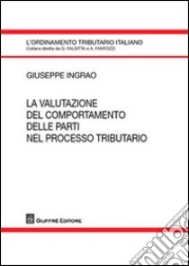 La valutazione del comportamento delle parti nel processo tributario libro di Ingrao Giuseppe