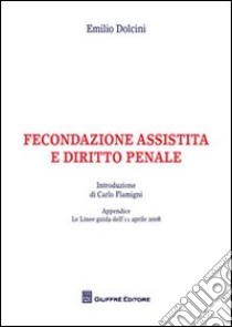 Fecondazione assistita e diritto penale libro di Dolcini Emilio