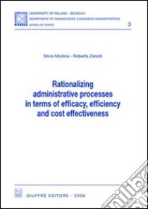 Rationalizing administrative processes in terms of efficacy, efficiency and cost effectiveness libro di Modina Silvio; Zanolli Roberta