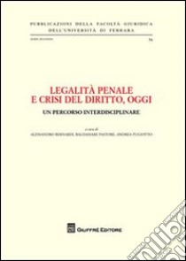 Legalità penale e crisi del diritto, oggi. Un percorso interdisciplinare libro di Bernardi Alessandro - Pastore Baldassare