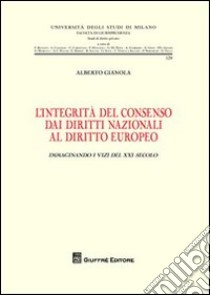 L'integrità del consenso dai diritti nazionali al diritto europeo. Immaginando i vizi del XXI secolo libro di Gianola Alberto