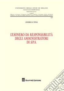 L'esonero da responsabilità degli amministratori di S.P.A. libro di Tina Andrea