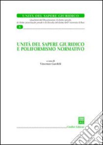 Unità di sapere giuridico e poliformismo normativo libro di Garofoli V. (cur.)