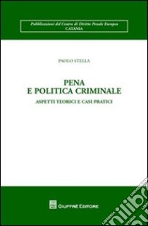 Pena e politica criminale. Aspetti teorici e casi pratici libro di Stella Paolo