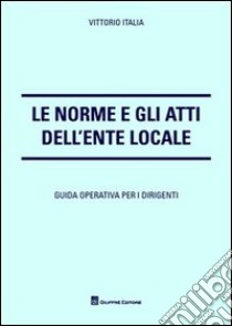 Le norme e gli atti dell'ente locale libro di Italia Vittorio