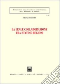 La leale collaborazione tra Stato e regioni libro di Agosta Stefano