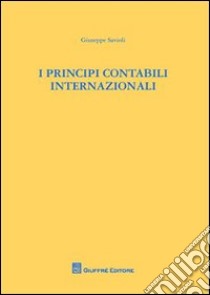 I principi contabili internazionali libro di Savioli Giuseppe