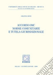 Accordi OMC norme comunitarie e tutela giurisdizionale libro di Boni Delfina