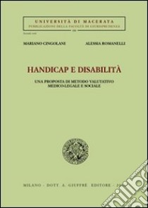 Handicap e disabilità. Una prosposta di metodo valutativo medico-legale e sociale libro di Cingolani Mariano; Romanelli Alessia