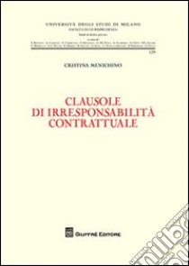 Clausole di irresponsabilità contrattuale libro di Menichino Cristina