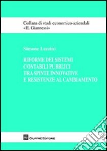 Riforme dei sistemi contabili pubblici tra spinte innovative e resistenze al combiamento libro di Lazzini Simone