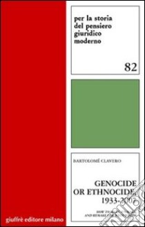 Genocide or ethnocide, 1933-2007. How to make, unmake, and remake law with words libro di Bartolomé Clavero