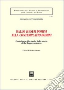 Dallo iussum domini alla contemplatio domini. Contributo allo studio della storia della rappresentanza. Vol. 1 libro di Coppola Bisazza Giovanna