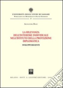 La rilevanza dell'interesse individuale nell'istituto della protezione diplomatica libro di Bassu Alessandra