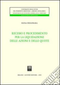 Recesso e procedimento per la liquidazione delle azioni e delle quote libro di Fregonara Elena