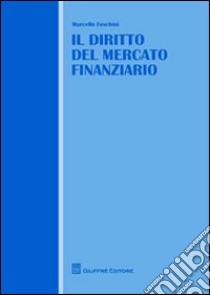 Il diritto del mercato finanziario libro di Foschini Marcello