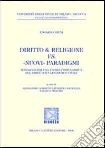 Diritto & religione vs. «nuovi» paradigmi libro di Dieni Edoardo; Albisetti A. (cur.); Casuscelli G. (cur.); Marchei N. (cur.)