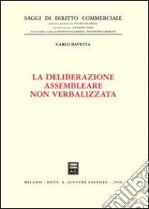 La deliberazione assembleare non verbalizzata libro di Bavetta Carlo