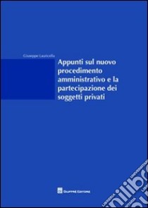 Appunti sul nuovo procedimento amministrativo e la partecipazione dei soggetti privati libro di Lauricella Giuseppe